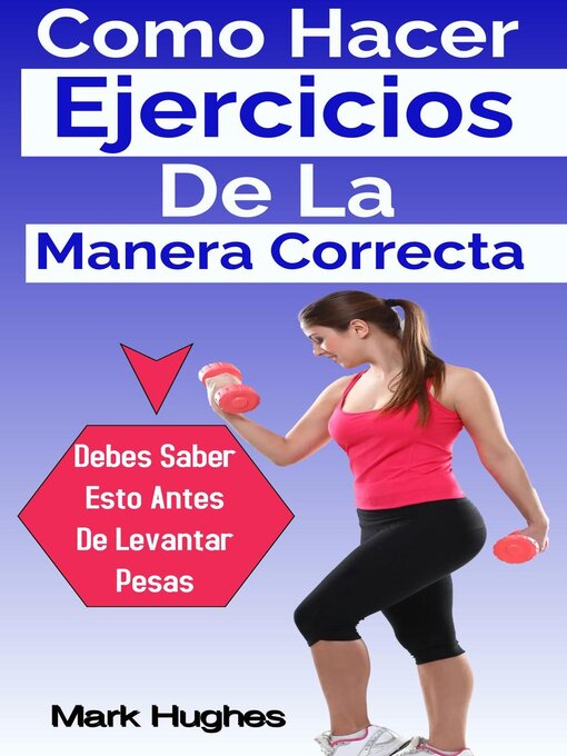 Title details for Como Hacer Ejercicios De La Manera Correcta by Mark Hughes - Available